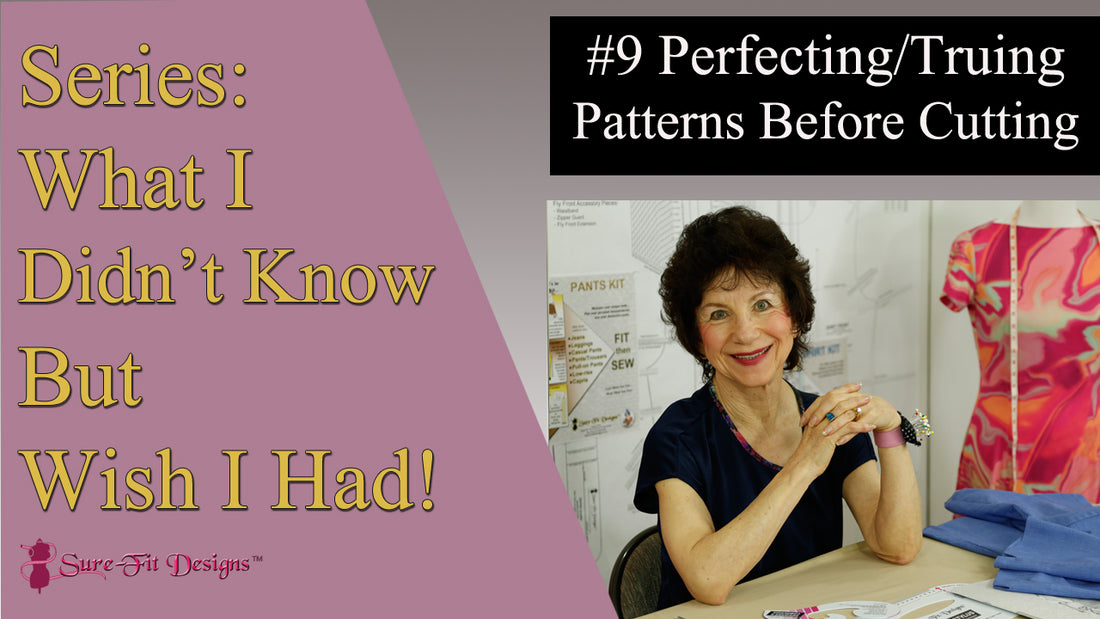 Tip 9 Truing & Perfecting Your Sewing Patterns: What I Didn't Know But Wish I Had
